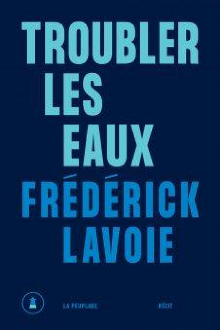 TROUBLER LES EAUX - LAVOIE FREDERICK - LA PEUPLADE