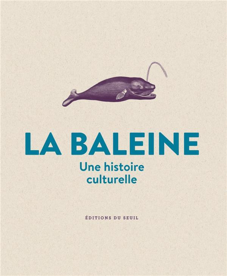 LA BALEINE. UNE HISTOIRE CULTURELLE - PASTOUREAU MICHEL - SEUIL