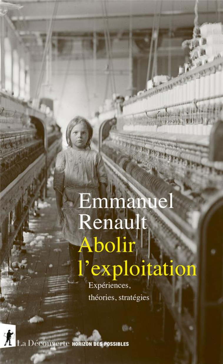 ABOLIR L-EXPLOITATION - EXPERIENCES, THEORIES, STRATEGIES - RENAULT EMMANUEL - LA DECOUVERTE