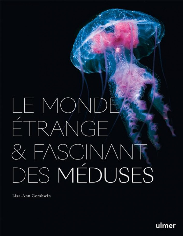 LE MONDE ETRANGE ET FASCINANT DES MEDUSES - GERSHWIN LISA-ANN - ULMER