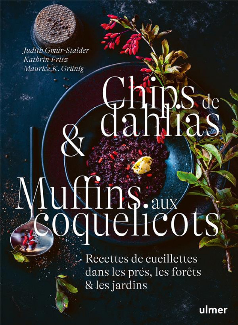 CHIPS DE DAHLIAS & MUFFINS AUX COQUELICOTS - RECETTES DE CUEILLETTE DANS LES PRES, LES FORETS ET LES - GMUR-STALDER/FRITZ - ULMER