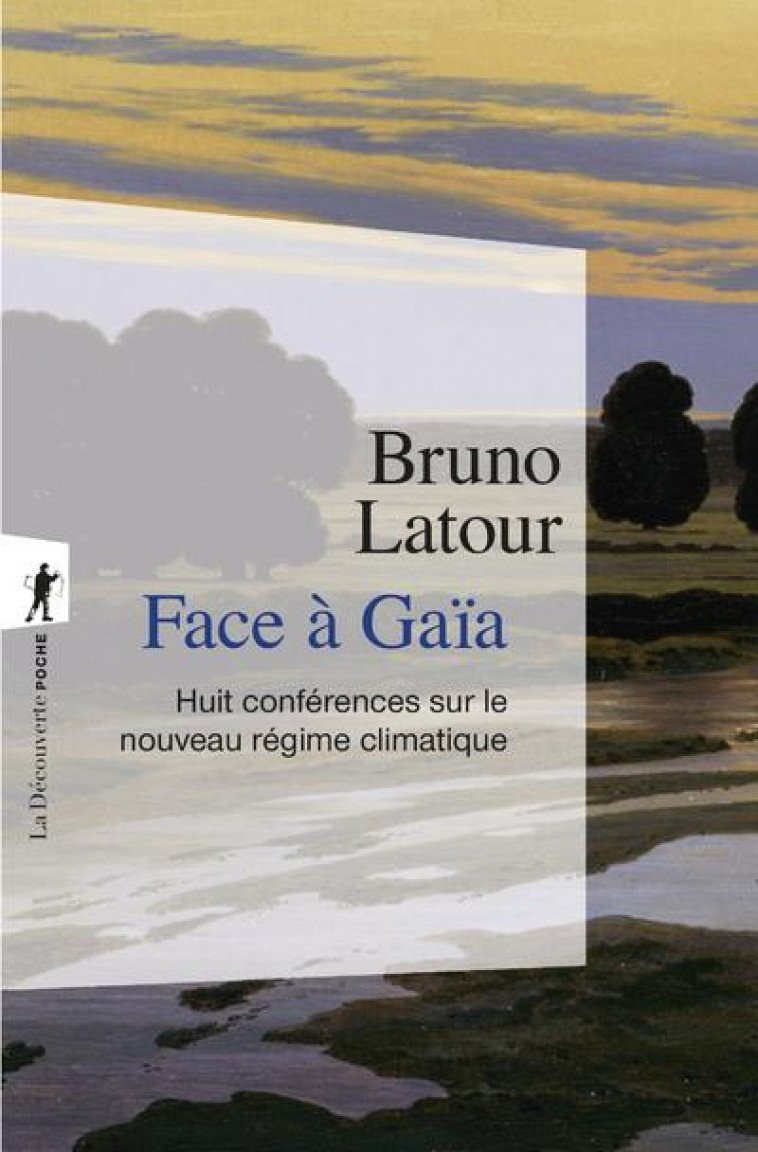 FACE A GAIA - HUIT CONFERENCES SUR LE NOUVEAU REGIME CLIMATIQUE - LATOUR BRUNO - LA DECOUVERTE