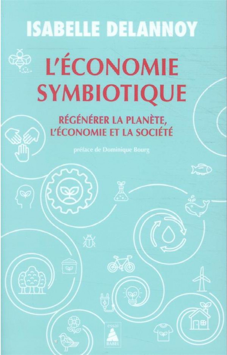 L-ECONOMIE SYMBIOTIQUE - REGENERER LA PLANETE, L-ECONOMIE, LA SOCIETE - DELANNOY/BOURG - ACTES SUD