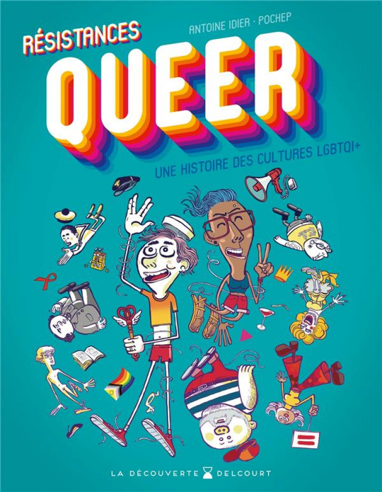 RESISTANCES QUEER - UNE HISTOIRE DES CULTURES LGBTQI+ - IDIER/POCHEP - DELCOURT