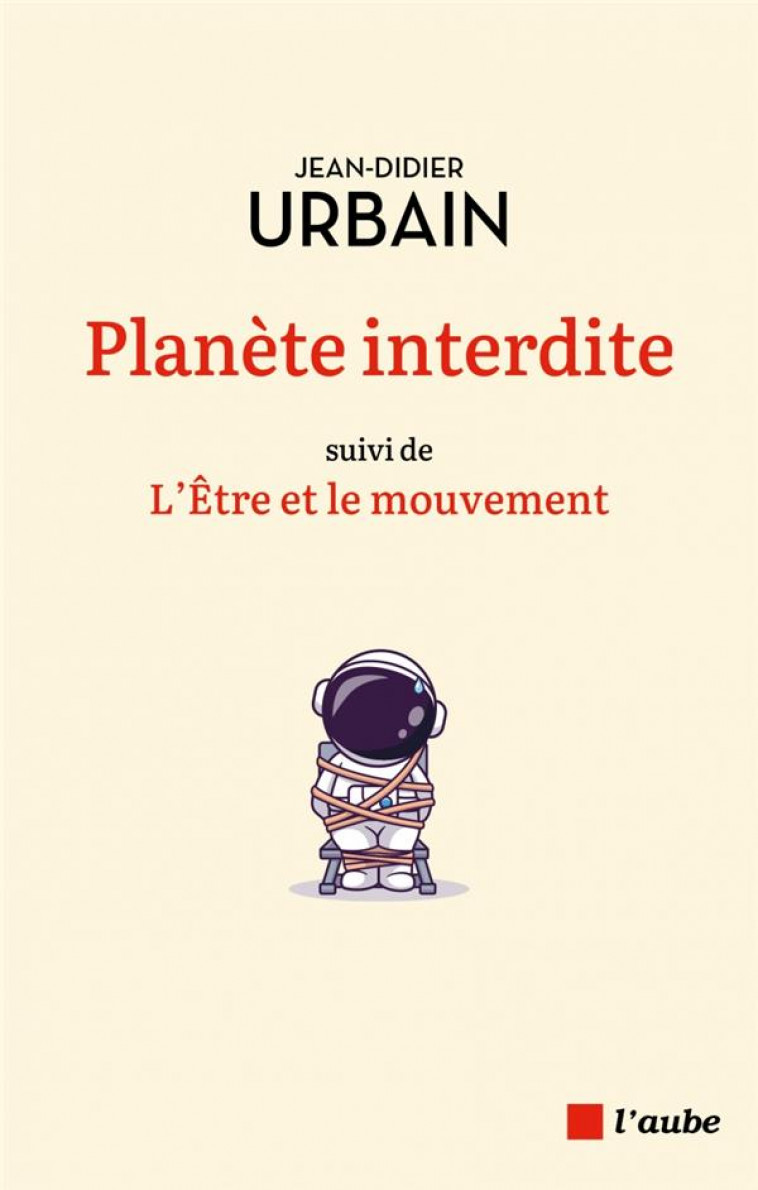 PLANETE INTERDITE - L-ETRE ET LE MOUVEMENT - URBAIN JEAN-DIDIER - AUBE NOUVELLE