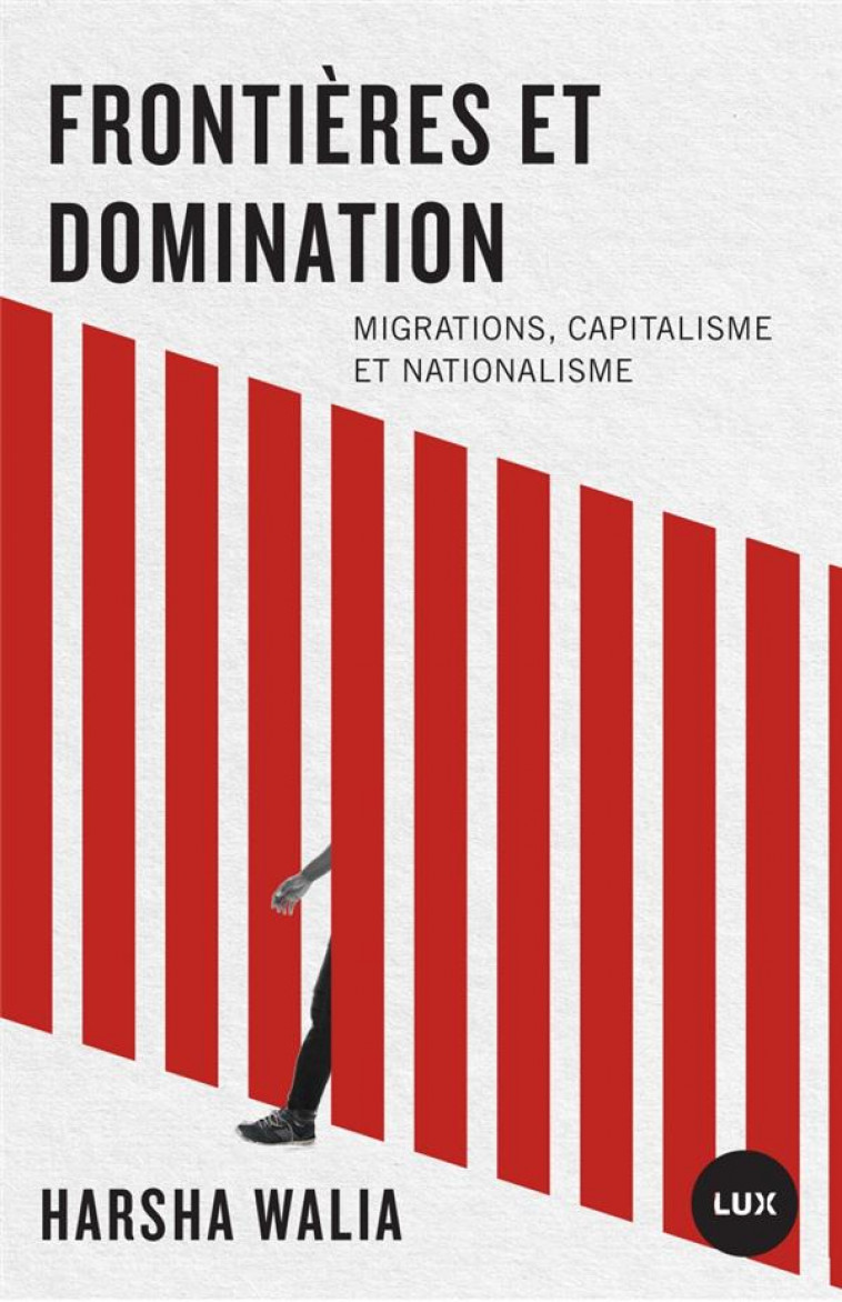 FRONTIERES ET DOMINATION - MIGRATIONS, CAPITALISME ET NATION - WALIA/ESTES/KELLEY - LUX CANADA