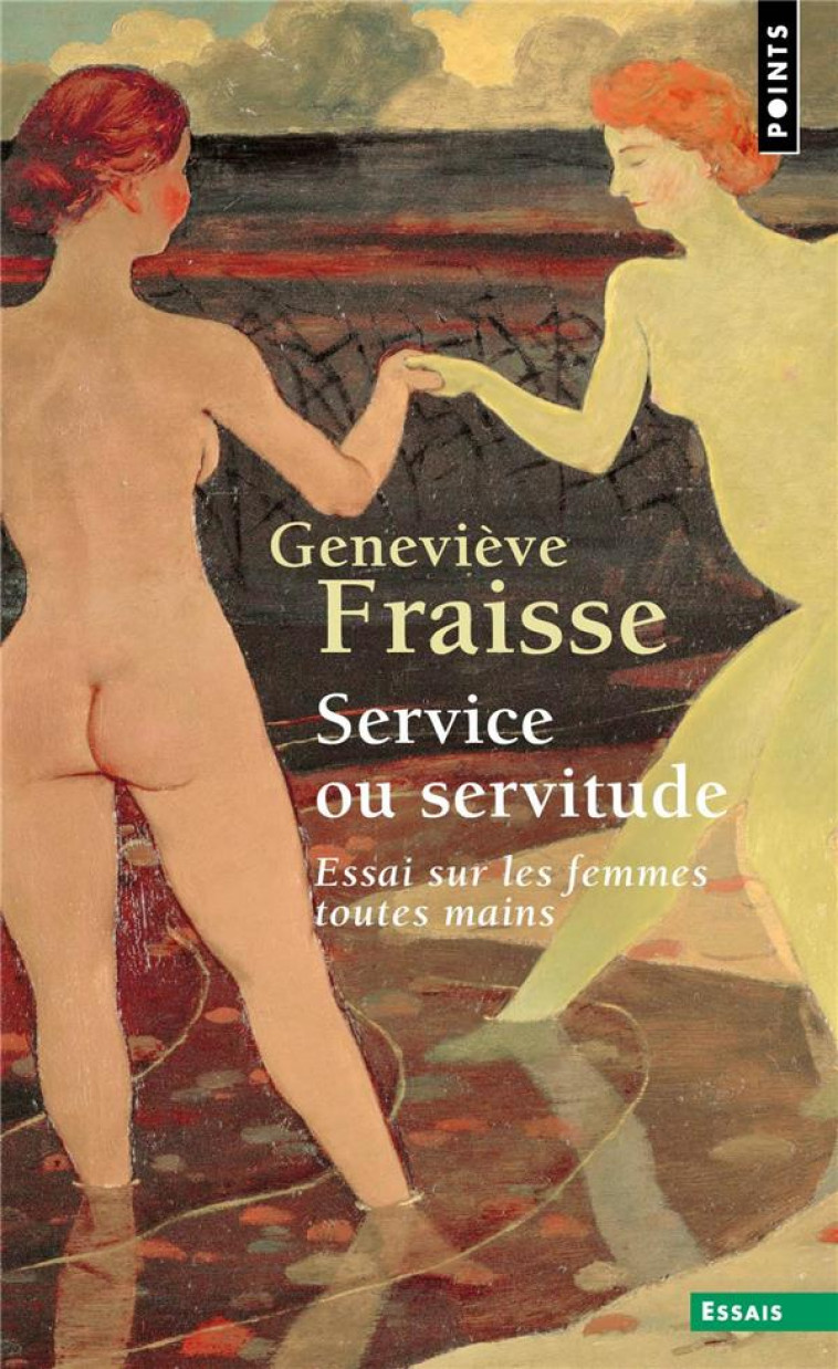 SERVICE OU SERVITUDE - ESSAI SUR LES FEMMES TOUTES MAINS - FRAISSE GENEVIEVE - POINTS