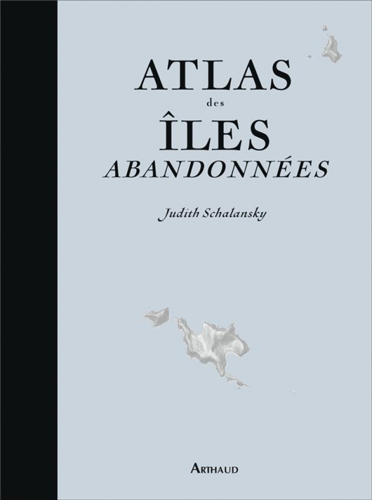 ATLAS DES ILES ABANDONNEES - SCHALANSKY/KERSAUSON - FLAMMARION