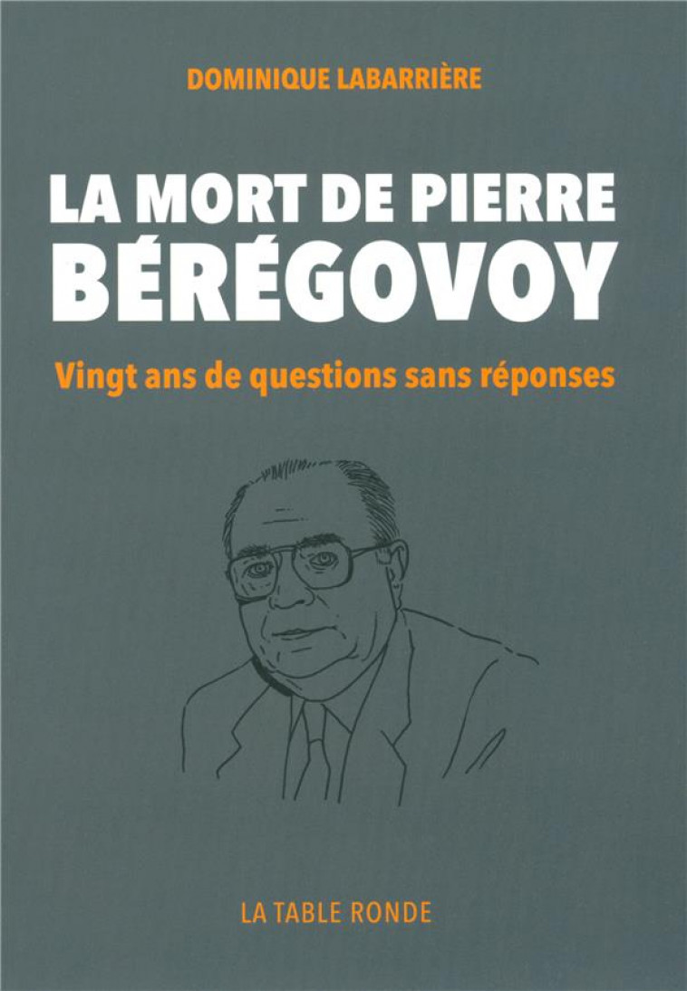 LA MORT DE PIERRE BEREGOVOY  -  VINGT ANS DE QUESTIONS SANS REPONSE - LABARRIERE, DOMINIQUE - La Table ronde