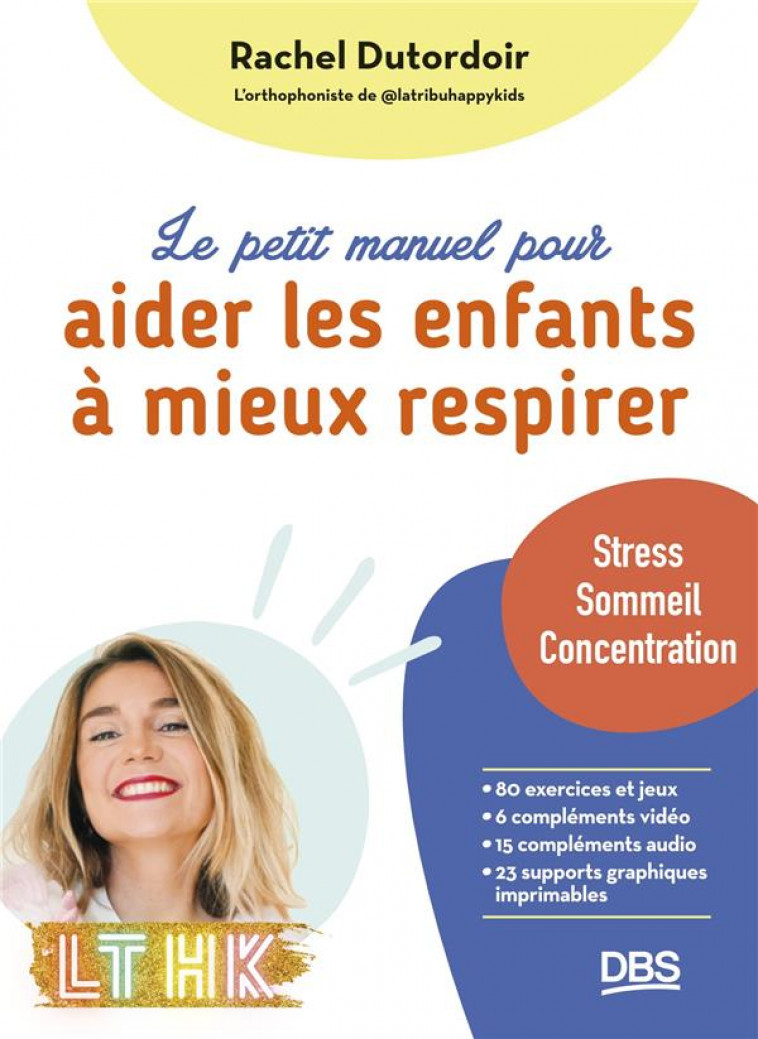 LE PETIT MANUEL POUR AIDER LES ENFANTS A MIEUX RESPIRER : STRESS, SOMMEIL, CONCENTRATION - DUTORDOIR, RACHEL - DE BOECK SUP