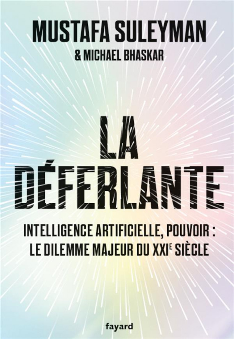 LA DEFERLANTE -INTELLIGENCE ARTIFICIELLE  TECHNOLOGIE, POUVOIR ET LE DILEMME MAJEUR DU XXIE SIECLE - SULEYMAN/BHASKAR - FAYARD