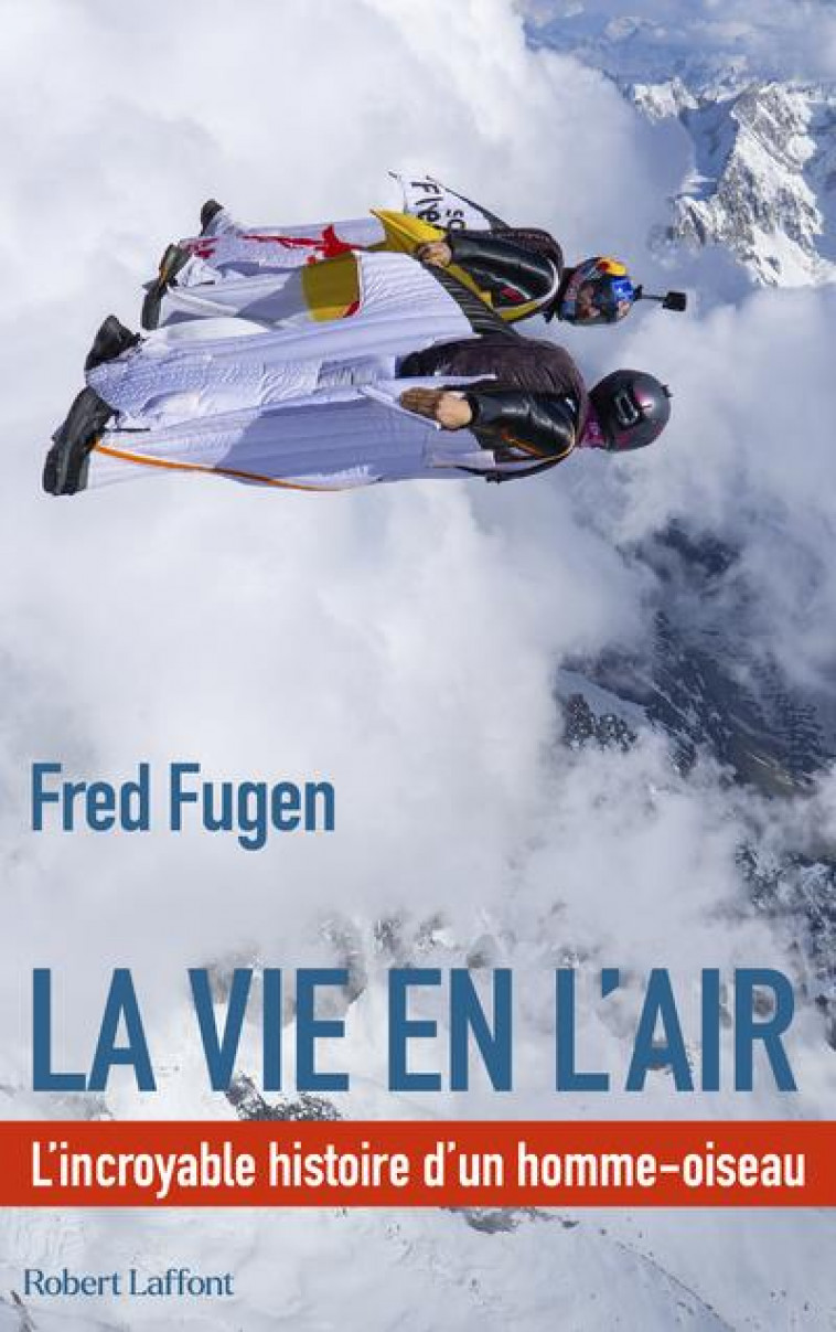 LA VIE EN L-AIR - L-INCROYABLE HISTOIRE D-UN HOMME OISEAU - FUGEN FRED - ROBERT LAFFONT