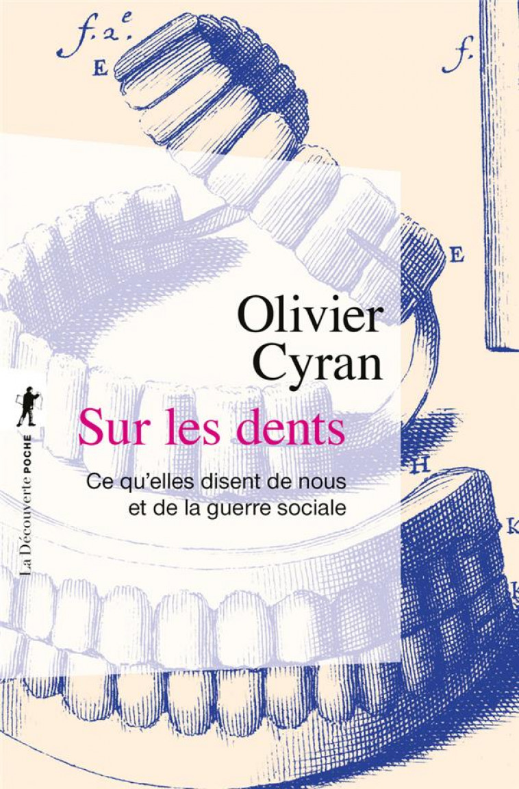 SUR LES DENTS - CE QU-ELLES DISENT DE NOUS ET DE LA GUERRE SOCIALE - CYRAN OLIVIER - LA DECOUVERTE