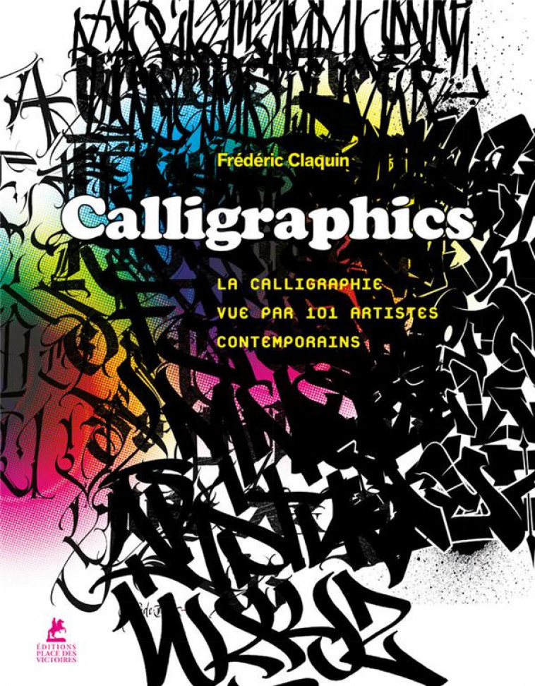 CALLIGRAPHICS - LA CALLIGRAPHIE VUE PAR 101 ARTISTES CONTEMPORAINS - CLAQUIN FREDERIC - PLACE VICTOIRES