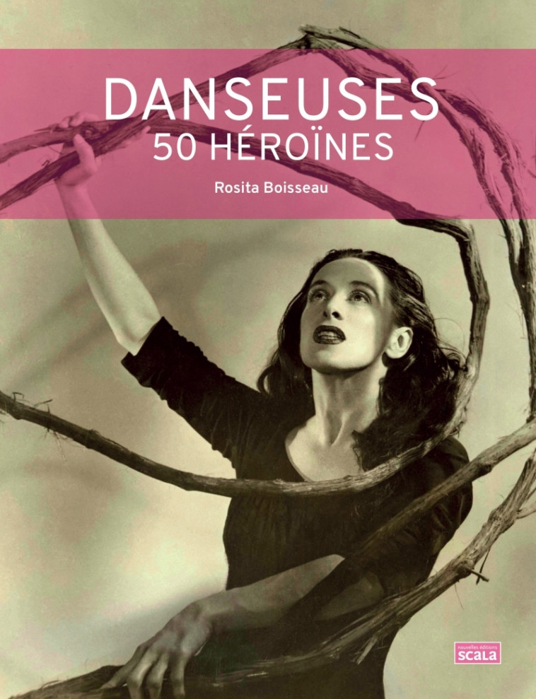 DANSEUSES 50 HEROINES - Rosita Boisseau - SCALA