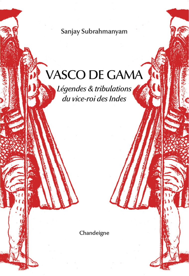 VASCO DE GAMA - LEGENDE & TRIBULATIONS DU VICE-ROI DES INDES - Sanjay SUBRAHMANYAM - CHANDEIGNE