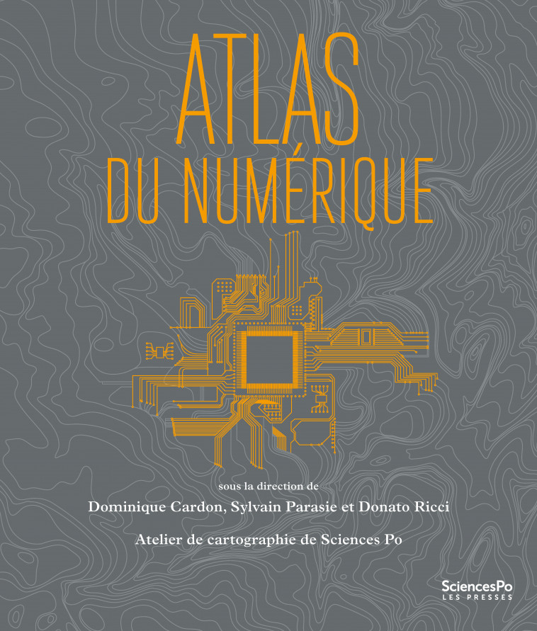 ATLAS DU NUMERIQUE - Dominique Cardon, Sylvain Parasie, ATELIER DE CARTOGRAPHIE DE SCIENCES PO ATELIER DE CARTOGRAPHIE DE SCIENCES PO, Donato RICCI,  ATELIER DE CARTOGRAPHIE DE SCIENCES PO - SCIENCES PO