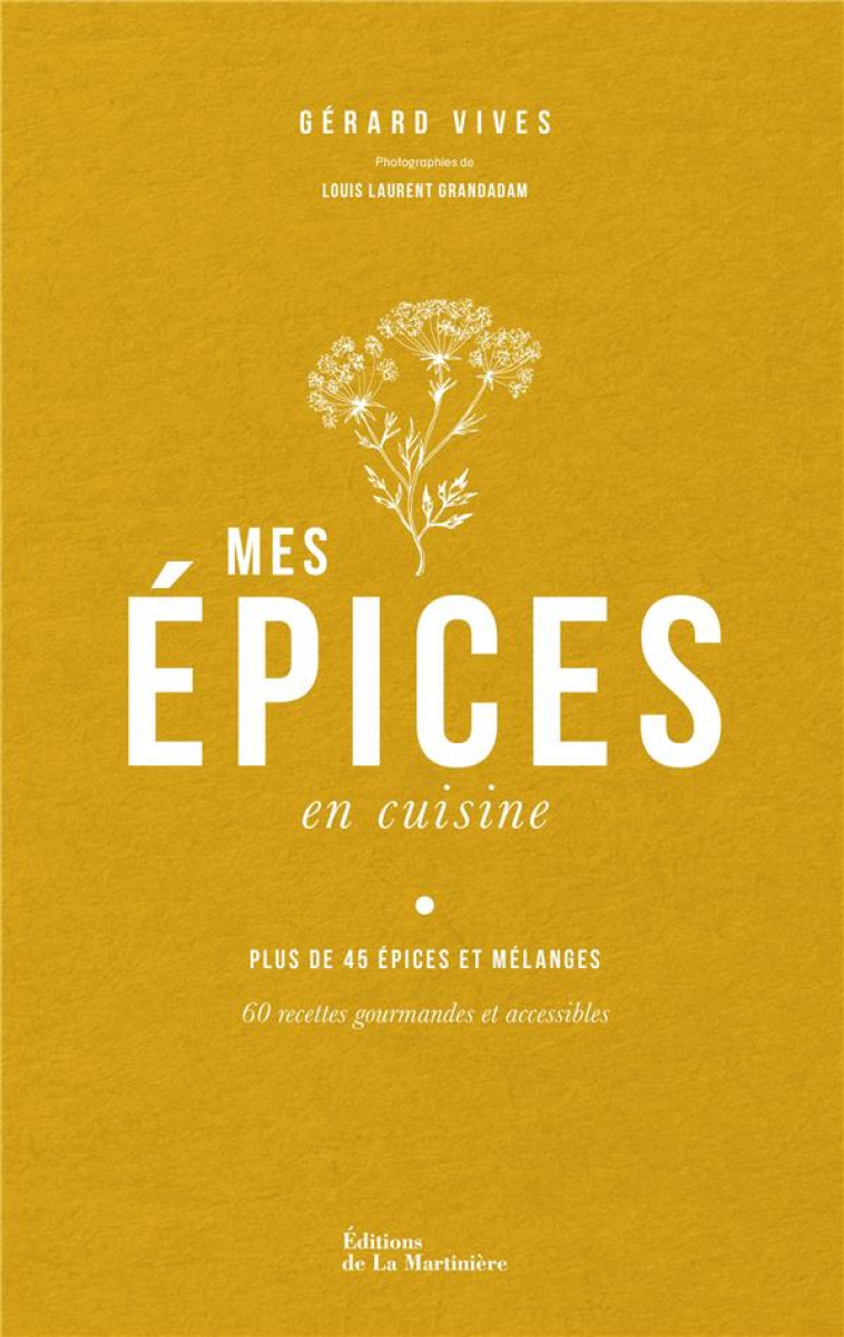 MES EPICES EN CUISINE. 60 RECETTES POUR APPRENDRE A CONNAITRE ET CUISINER LES EPICES - VIVES/GRANDADAM - MARTINIERE BL