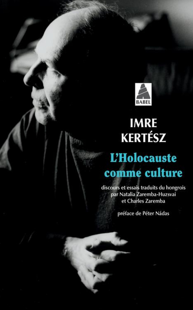 L-HOLOCAUSTE COMME CULTURE - DISCOURS ET ESSAIS - KERTESZ IMRE - ACTES SUD