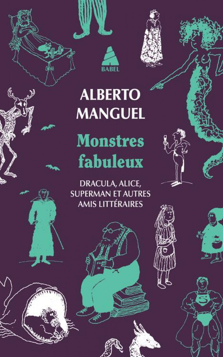 MONSTRES FABULEUX - DRACULA, ALICE, SUPERMAN, ET AUTRES AMIS LITTERAIRES - MANGUEL ALBERTO - ACTES SUD