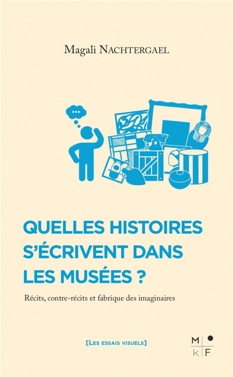 QUELLES HISTOIRES S-ECRIVENT DANS LES MUSEES ? - MAGALI NACHTERGAEL - MKF