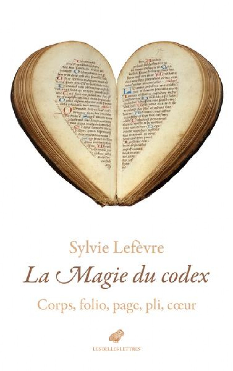 LA MAGIE DU CODEX - CORPS, FOLIO, PAGE, PLI, COEUR - ILLUSTRATIONS, NOIR ET BLANC - LEFEVRE SYLVIE - BELLES LETTRES