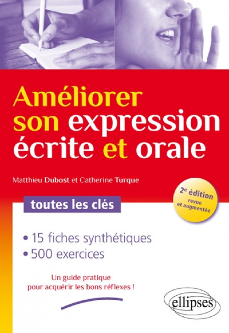 AMELIORER SON EXPRESSION ECRITE ET ORALE. TOUTES LES CLES - 2E EDITION REVUE ET AUGMENTEE - DUBOST/TURQUE - ELLIPSES MARKET