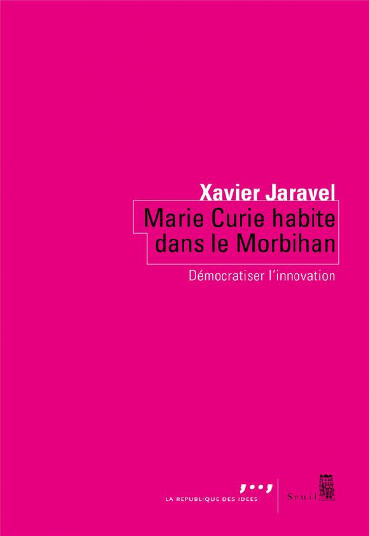 MARIE CURIE HABITE DANS LE MORBIHAN - DEMOCRATISER L-INNOVATION - JARAVEL XAVIER - SEUIL