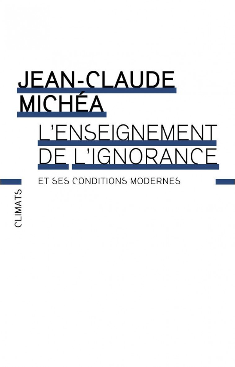 L'ENSEIGNEMENT DE L'IGNORANCE ET SES CONDITIONS MODERNES - MICHEA, JEAN-CLAUDE - FLAMMARION