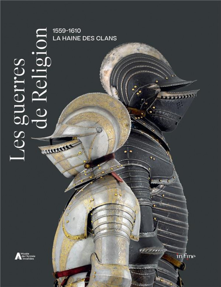 LES GUERRES DE RELIGION (1559-1610) - LA HAINE DES CLANS - RENAUDEAU/VARIN - IN FINE