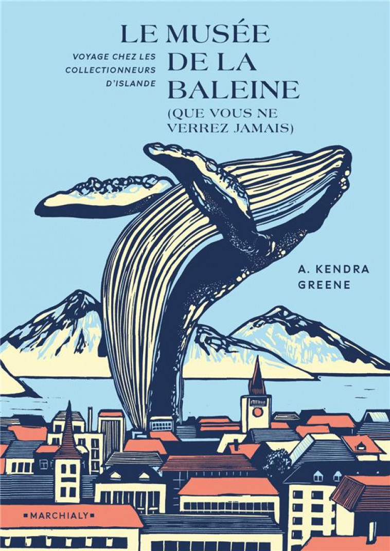 LE MUSEE DE LA BALEINE (QUE VOUS NE VERREZ JAMAIS) - GREENE KEDRA - MARCHIALY