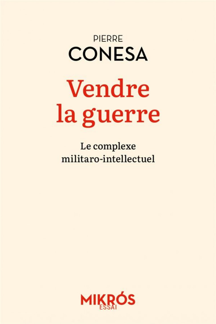 VENDRE LA GUERRE - LE COMPLEXE MILITARO-INTELLECTUEL - CONESA PIERRE - AUBE NOUVELLE