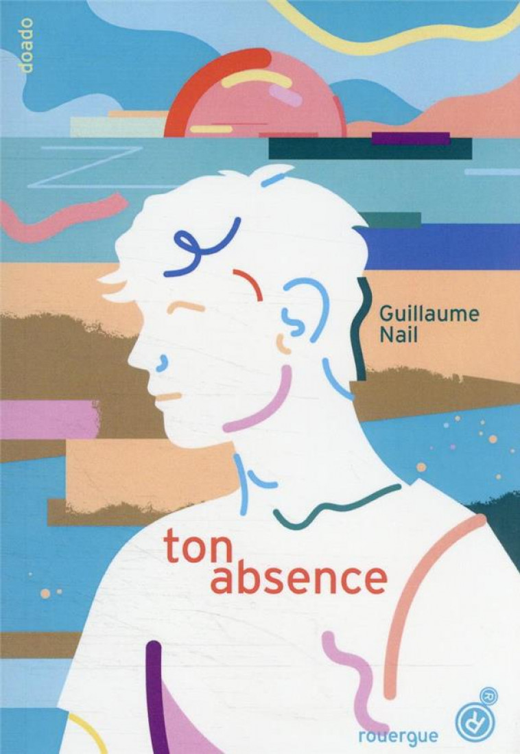 TON ABSENCE - NAIL GUILLAUME - ROUERGUE