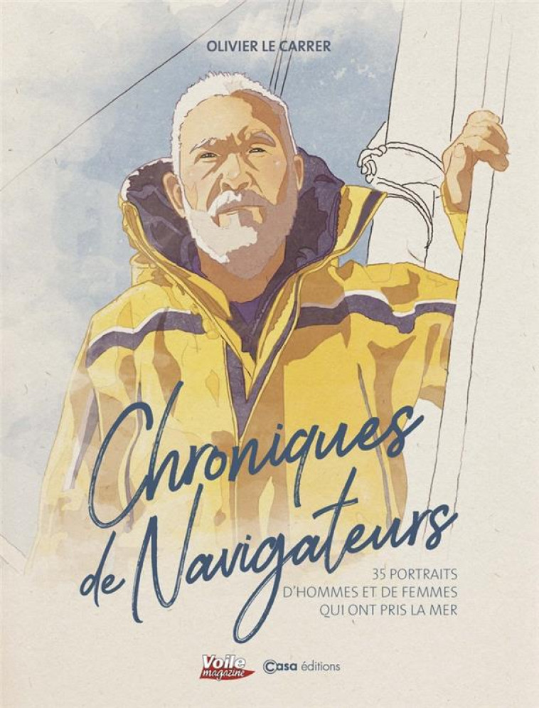 CHRONIQUES DE NAVIGATEURS - 35 PORTRAITS D-HOMMES ET DE FEMMES QUI ONT PRIS LA MER - LE CARRER OLIVIER - CASA