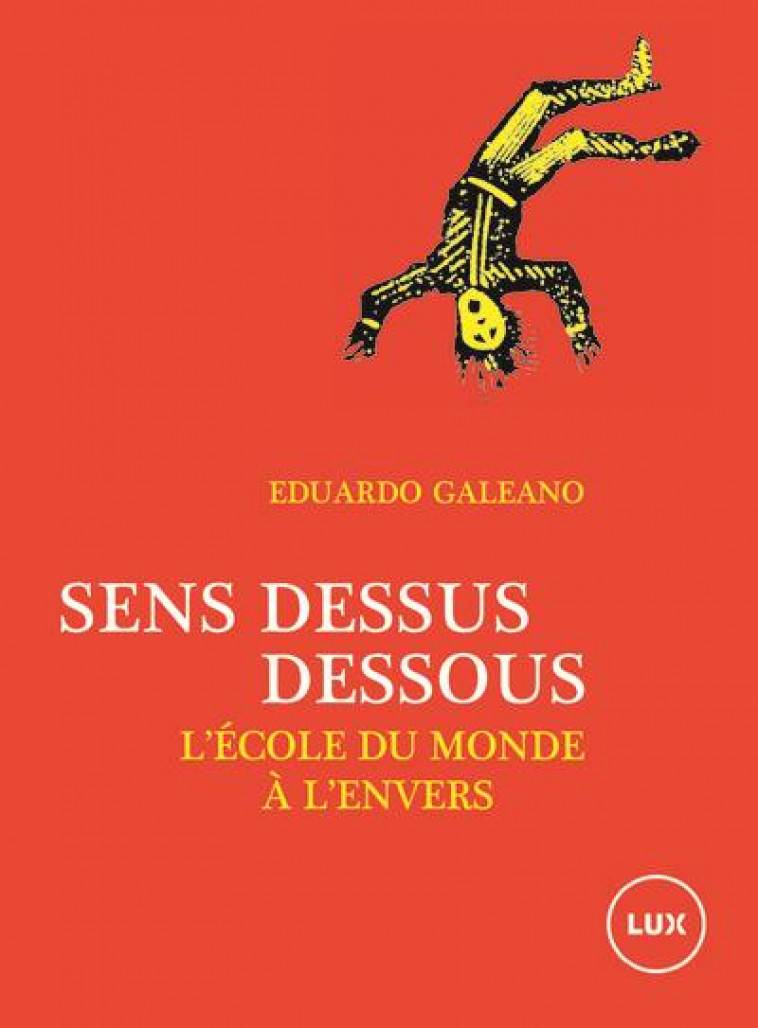 SENS DESSUS DESSOUS - L-ECOLE DU MONDE A L-ENVERS - GALEANO/POSADA - LUX CANADA