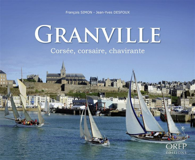 GRANVILLE, CORSEE, CORSAIRE, CHAVIRANTE - JEAN-YVES DESFOUX - OREP