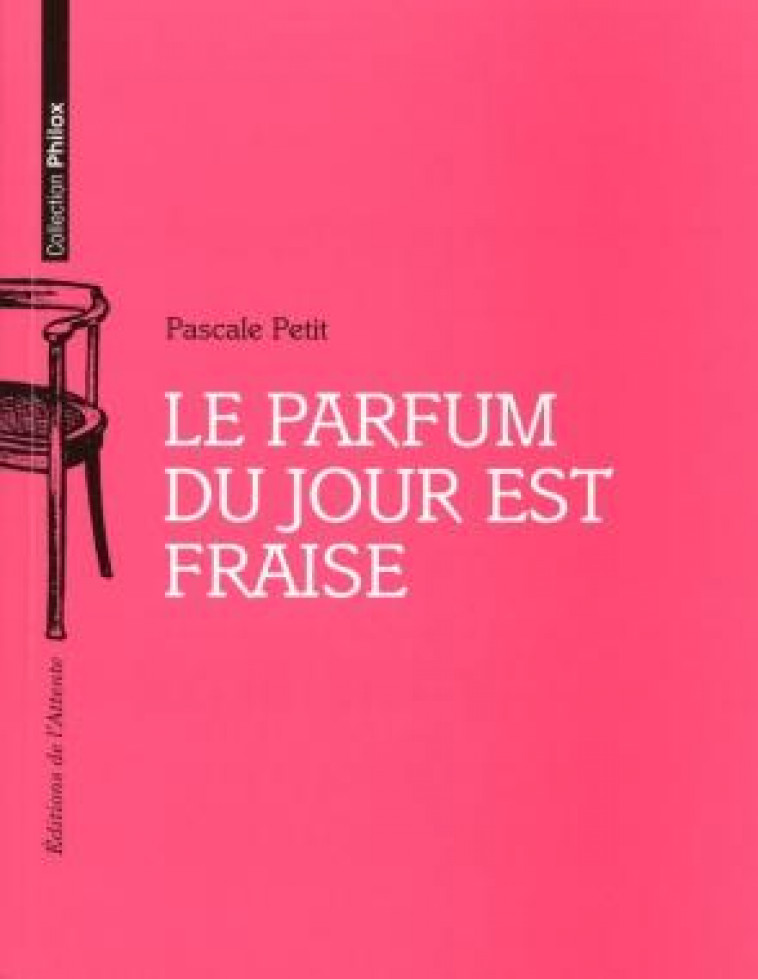 LE PARFUM DU JOUR EST FRAISE - PETIT PASCALE - Ed. de l'Attente