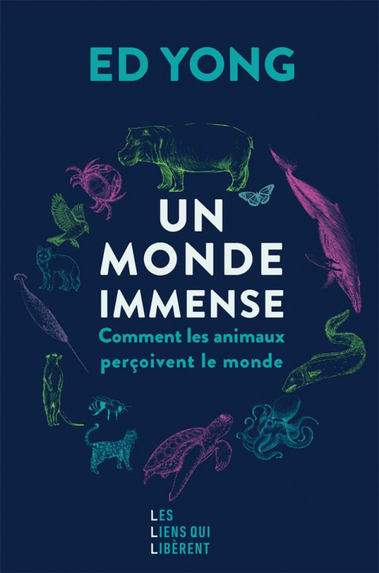 UN MONDE IMMENSE - COMMENT LES ANIMAUX PERCOIVENT LE MONDE - YONG ED - LIENS LIBERENT