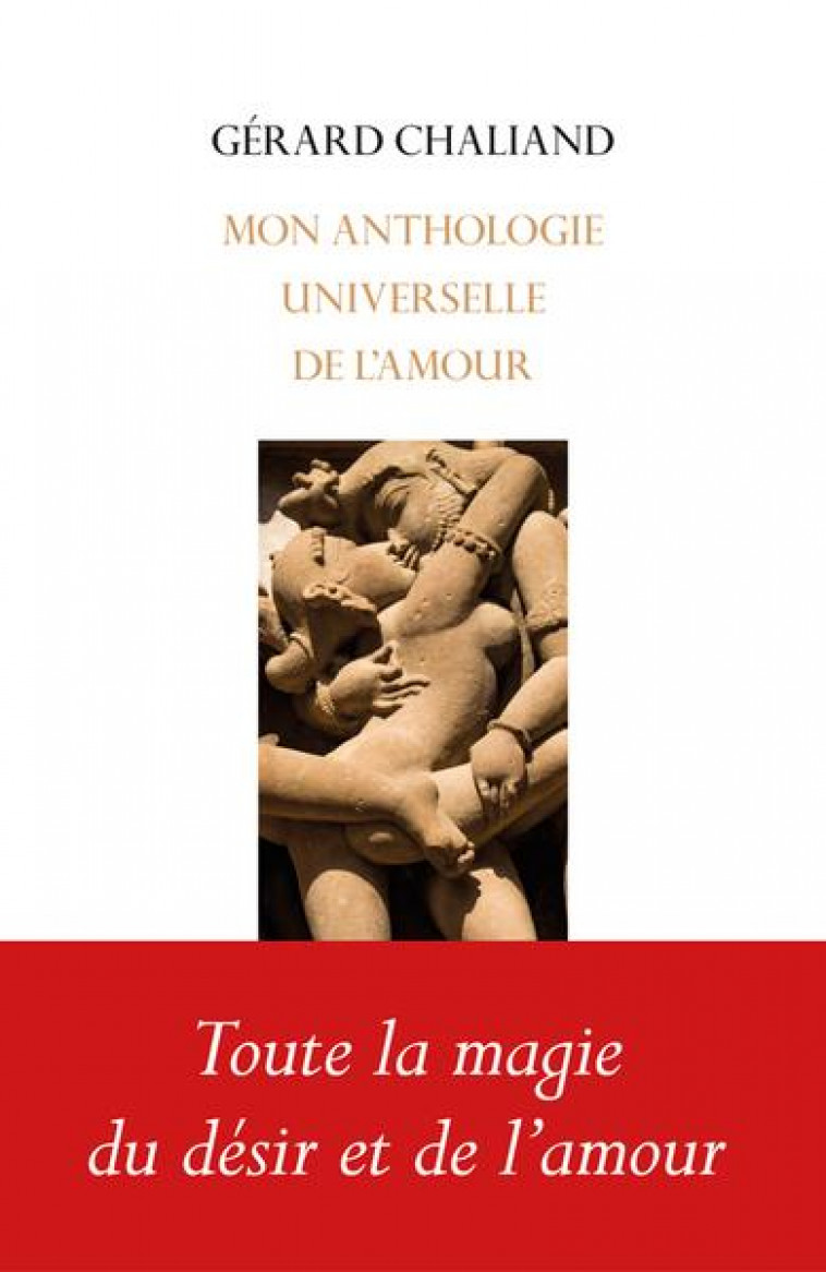 MON ANTHOLOGIE UNIVERSELLE DE L-AMOUR - CHALIAND GERARD - BELLES LETTRES