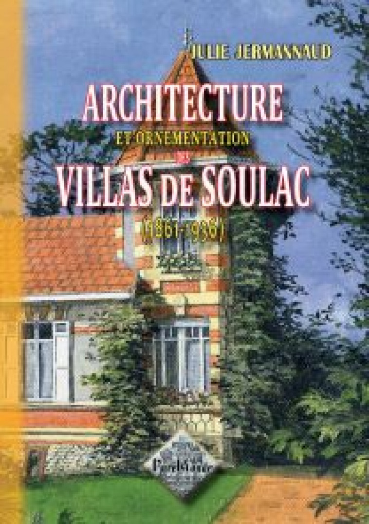 ARCHITECTURE ET ORNEMENTATION DES VILLAS DE SOULAC (1861-1936) - JULIE JERMANNAUD - PYREMONDE