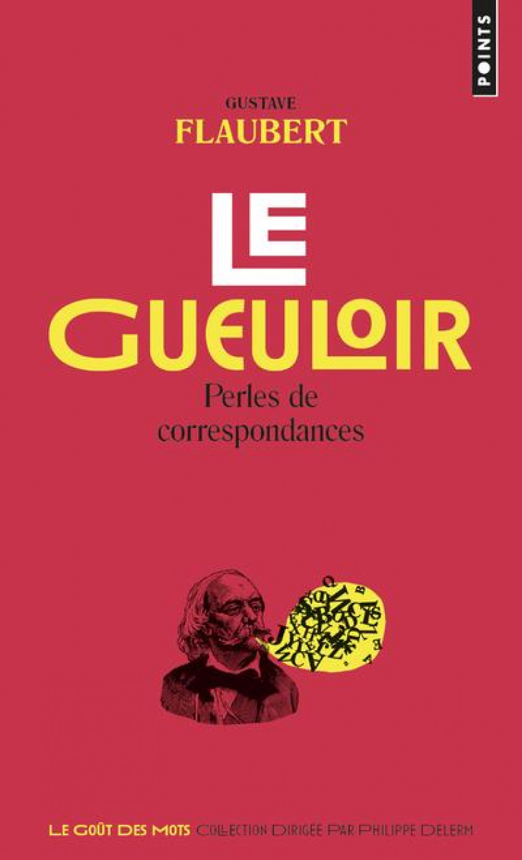 LE GUEULOIR - PERLES DE CORRESPONDANCES - FLAUBERT GUSTAVE - POINTS
