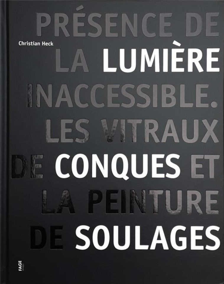 LES VITRAUX DE CONQUES ET LA PEINTURE DE SOULAGES - PRESENCE - HECK CHRISTIAN - FAGE