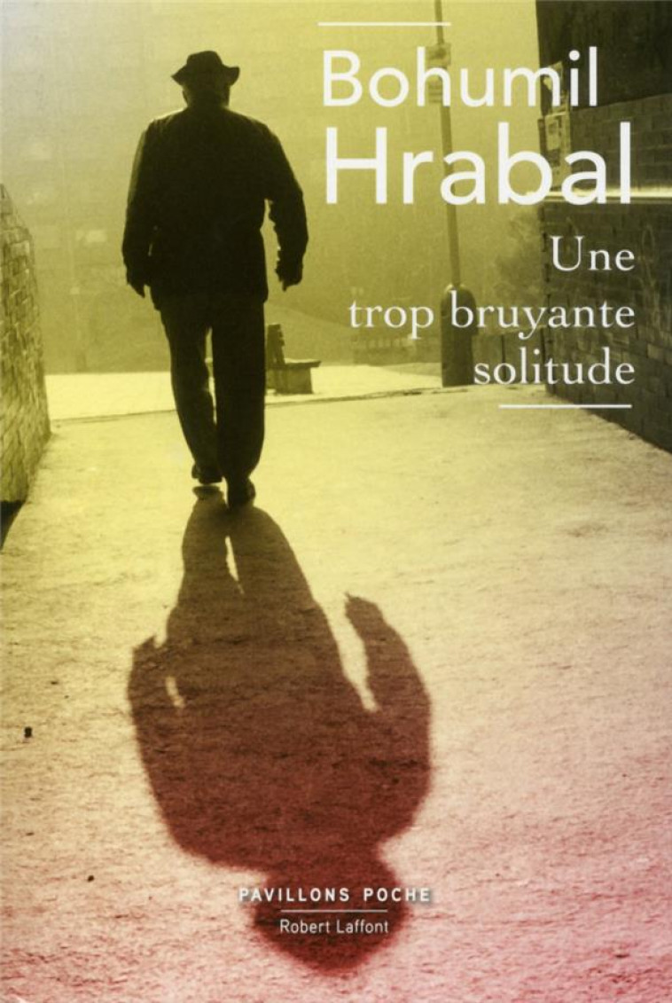 UNE TROP BRUYANTE SOLITUDE - HRABAL BOHUMIL - R. Laffont