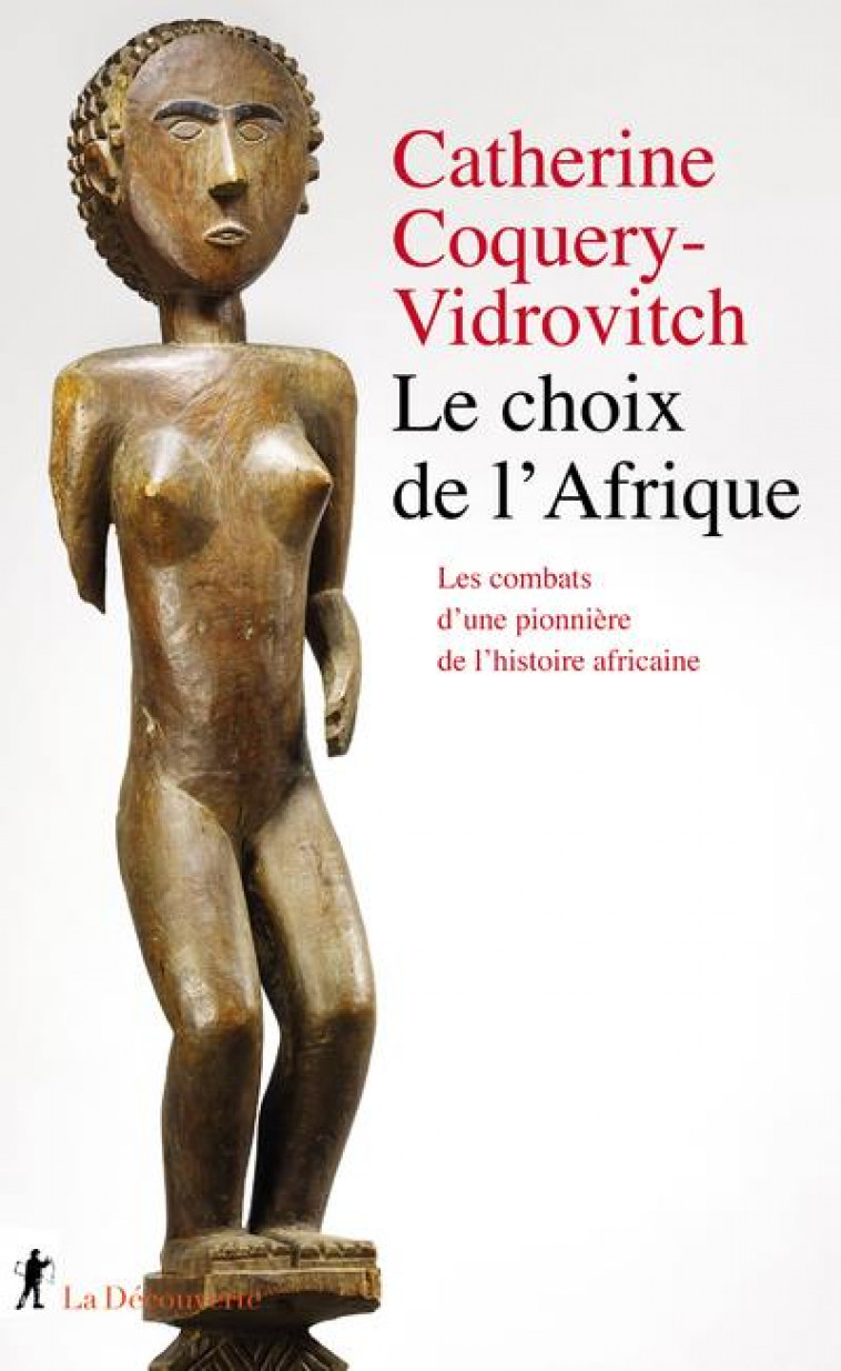 LE CHOIX DE L-AFRIQUE - LES COMBATS D-UNE PIONNIERE DE L-HISTOIRE AFRICAINE - COQUERY-VIDROVITCH C - LA DECOUVERTE