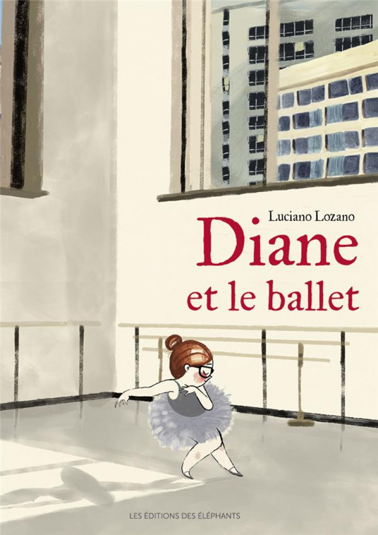 DIANE ET LE BALLET - LOZANO LUCIANO - DES ELEPHANTS