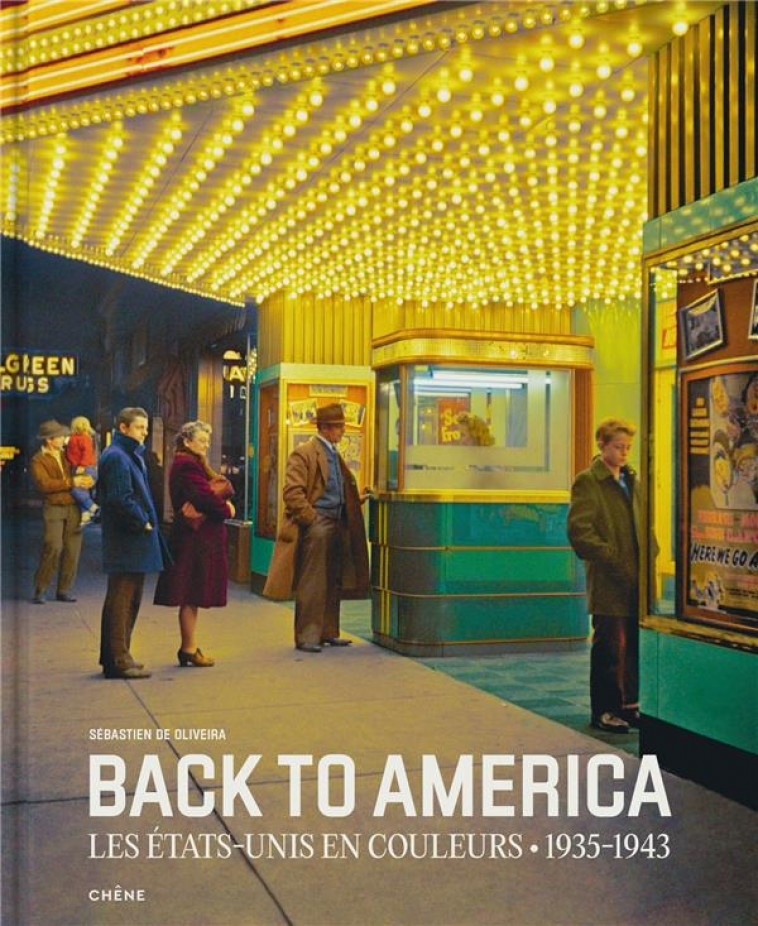 BACK TO AMERICA : LES ETATS-UNIS EN COULEURS (1935-1943) - DE OLIVEIRA S. - LE CHENE