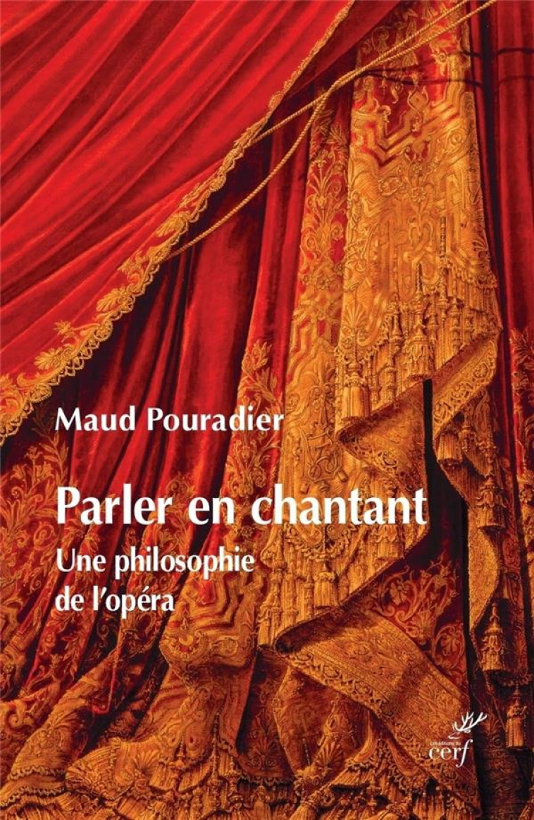 PARLER EN CHANTANT - UNE PHILOSOPHIE DE L-OPERA - POURADIER MAUD - CERF