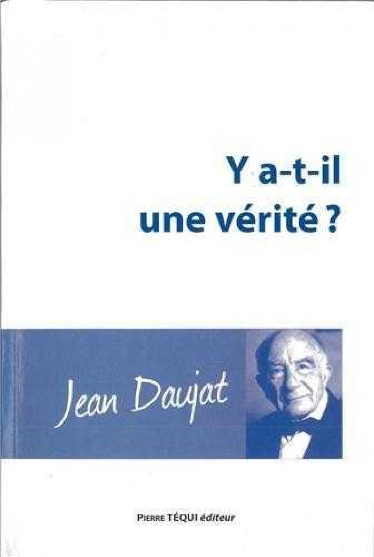 Y A-T-IL UNE VERITE ? - DAUJAT, JEAN - TEQUI