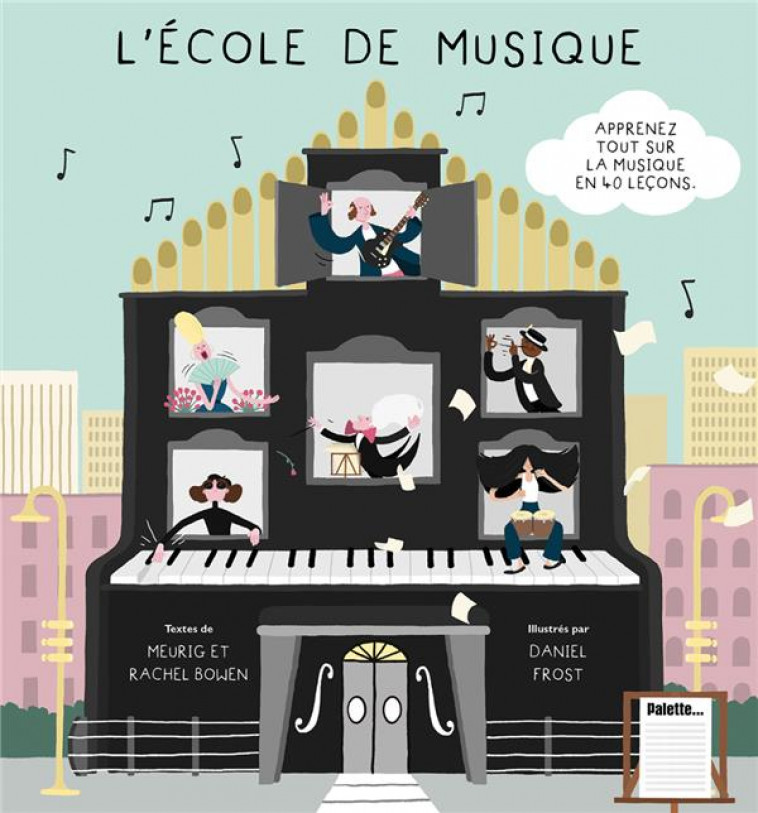 L-ECOLE DE MUSIQUE - APPRENEZ TOUT SUR LA MUSIQUE EN 40 LECONS - BOWEN/FROST DANIEL - PALETTE