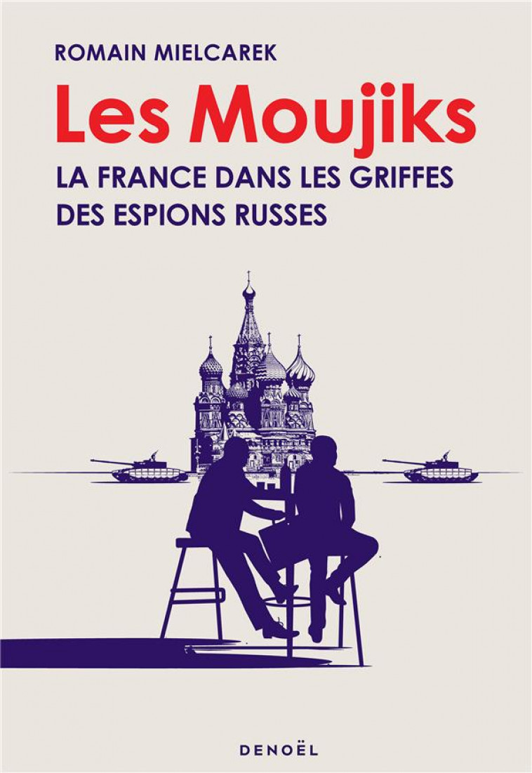 LES MOUJIKS : LA FRANCE DANS LES GRIFFES DES ESPIONS RUSSES - MIELCAREK, ROMAIN - CERF